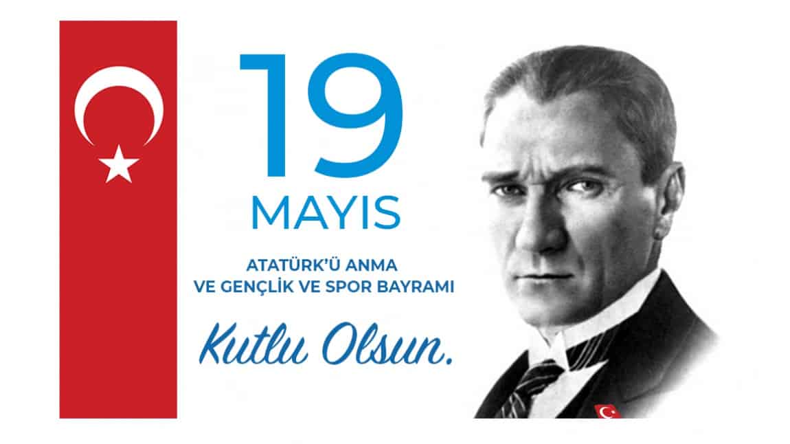 19 MAYIS ATATÜRK'Ü ANMA, GENÇLİK VE SPOR BAYRAMI YILI KUTLU OLSUN!